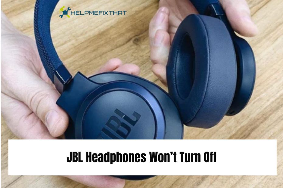 JBL Headphones Won’t Turn Off? (Fix Now 2024)