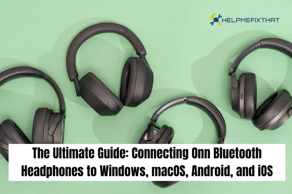 The Ultimate Guide: Connecting Onn Bluetooth Headphones to Windows, macOS, Android, and iOS