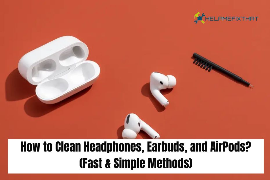 How to Clean Headphones, Earbuds, and AirPods?