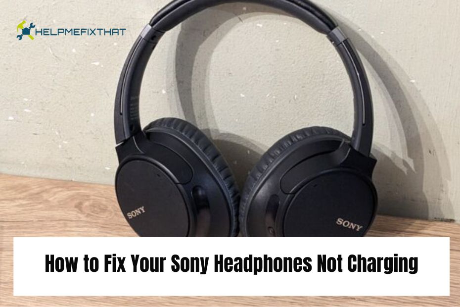 How to Fix Your Sony Headphones Not Charging?