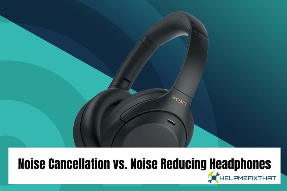 Noise Cancellation vs. Noise Reducing Headphones