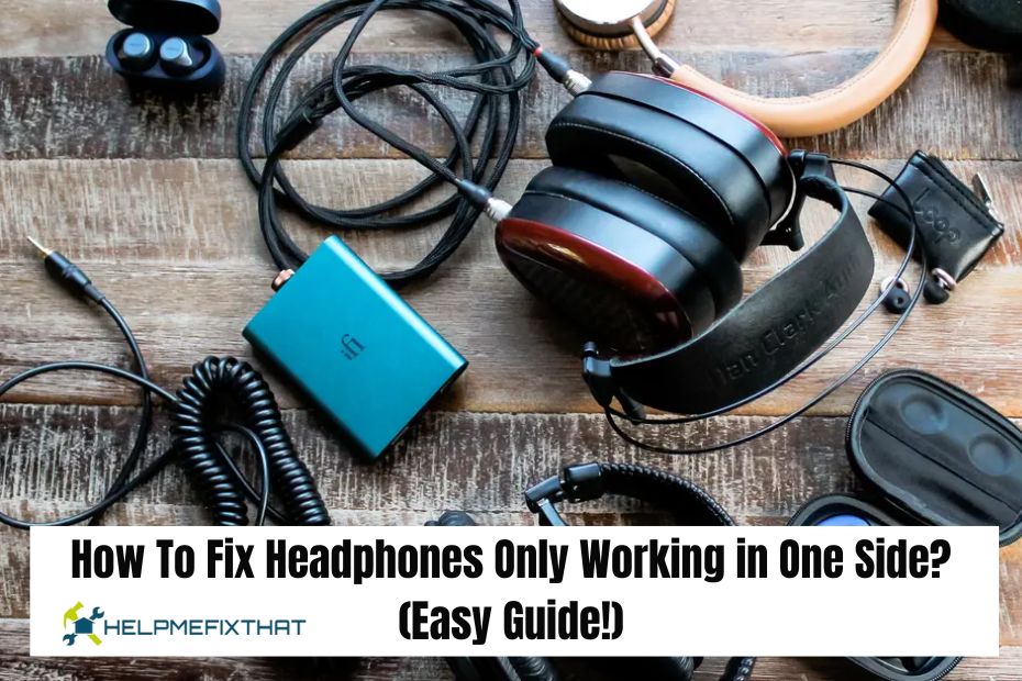 How To Fix Headphones Only Working in One Side? (Easy Guide!)